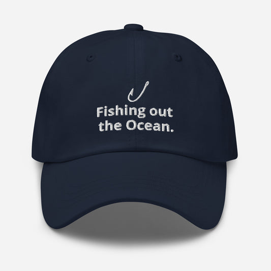 Fishing out the Ocean. Cap – For the big catch.